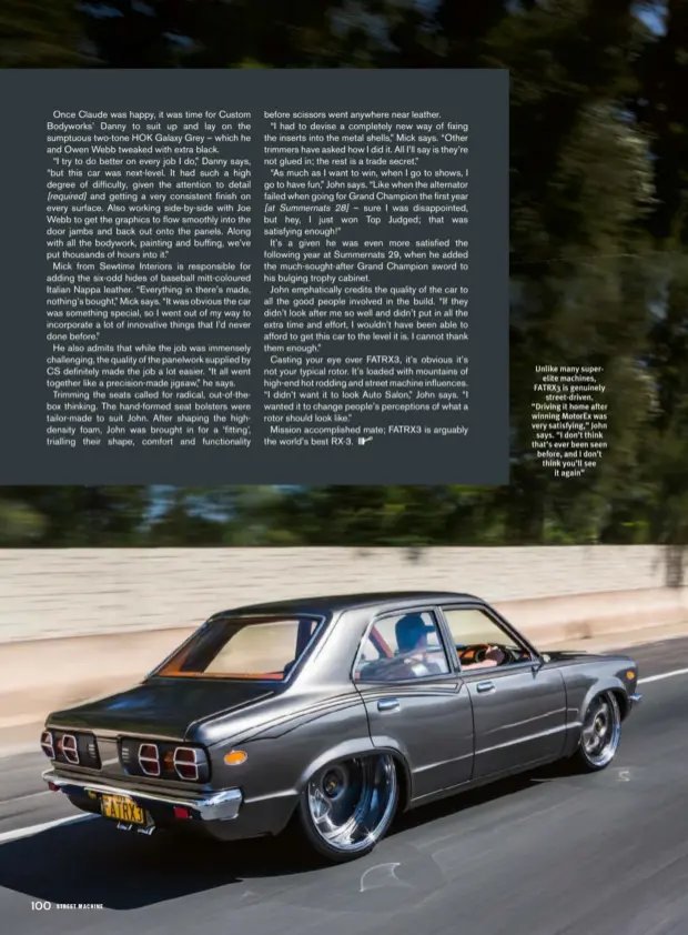  ??  ?? Unlike many superelite machines, FATRX3 is genuinely street-driven. “Driving it home after winning Motorex was very satisfying,” John says. “I don’t think that’s ever been seen before, and I don’t think you’ll see it again”