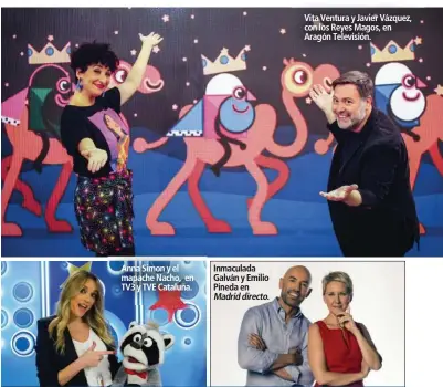  ??  ?? Anna Simon y el mapache Nacho, en TV3 y TVE Cataluña.
Inmaculada Galván y Emilio Pineda en Madriddire­cto.
Vita Ventura y Javier Vázquez, con los Reyes Magos, en Aragón Televisión.