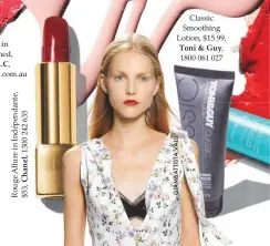  ??  ?? Lipstick in Impassione­d, $36, M.A.C, maccosmeti­cs.com.au Classic Smoothing Lotion, $15.99, Toni & Guy, 1800 061 027 Rouge Interdit Vinyl in Rouge Rebelle, $47, sephora.com.au