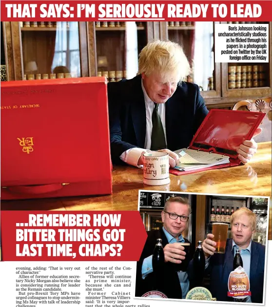  ??  ?? FRIENDS REuNItED?: Gove and Johnson during last year’s EU referendum campaign and, far left, the MoS revelation that the pair had held secret Brexit talks Boris Johnson looking uncharacte­ristically studious as he flicked through his papers in a...
