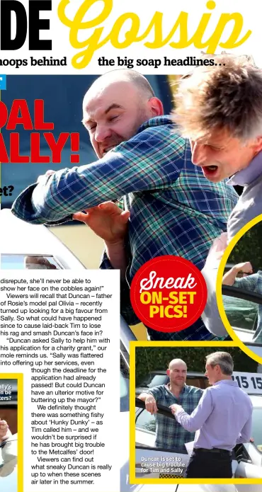  ??  ?? Duncan is set to cause big trouble for Tim and Sally Sneak ON-SET PICS!