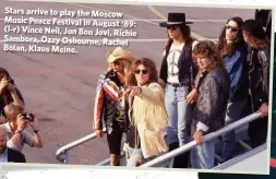  ??  ?? Stars arrive to play the Moscow Music Peace Festival in August ‘89: (l-r) Vince Neil, Jon Bon Jovi, Richie Sambora, Ozzy Osbourne, Rachel Bolan, Klaus Meine.