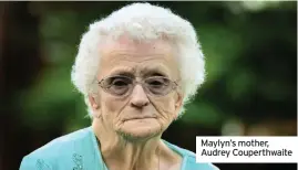  ??  ?? Maylyn’s mother, Audrey Couperthwa­ite