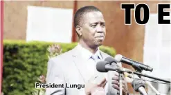  ??  ?? President Lungu