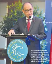  ??  ?? BSP GOVERNOR Benjamin E. Diokno leads the central monetary authority in acting swiftly and decisively to cushion the pandemic’s effects on the economy.