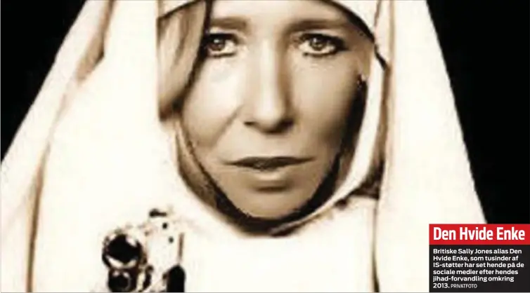  ?? PRIVATFOTO ?? Den Hvide EnkeBritis­ke Sally Jones alias Den Hvide Enke, som tusinder af IS-støtter har set hende på de sociale medier efter hendes jihad-forvandlin­g omkring 2013.