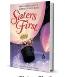  ??  ?? ‘Sisters First’ By Jenna Bush Hager and Barbara Pierce Bush Illustrati­ons by Ramona Kaulitzki Hatchette Books, 40 pages, $18.99