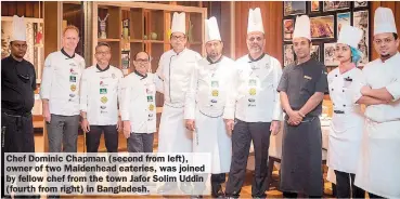  ?? ?? Chef Dominic Chapman (second from left), owner of two Maidenhead eateries, was joined by fellow chef from the town Jafor Solim Uddin (fourth from right) in Bangladesh.