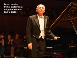  ?? ?? Grand master: Pollini performs at the Royal Festival Hall in 2016
