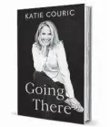  ?? ?? By Katie Couric
Little Brown and Company 528 pages, $30
