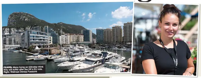  ??  ?? FEARS: Many living on Gibraltar think they will suffer after the UK’s EU vote. Right: Waitress Denisa Fussiova