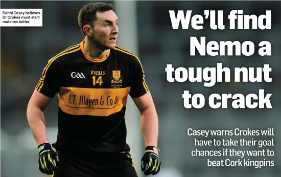  ??  ?? Daithi Casey believes Dr Crokes must start matches better