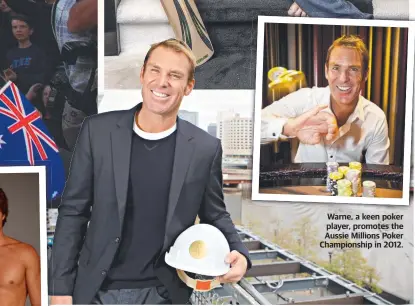  ?? ?? Warne, a keen poker player, promotes the Aussie Millions Poker Championsh­ip in 2012.