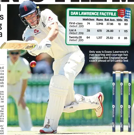  ??  ?? Only way is Essex: Lawrence’s run-scoring and courage has impressed the England head coach ahead of Sri Lanka Test