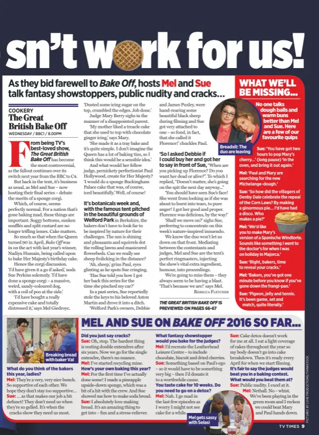  ??  ?? Breaking bread with baker Val Breadxit: The duo are leaving the great british bake off is previewed on pages 66-67 Mel gets sassy with Selasi
