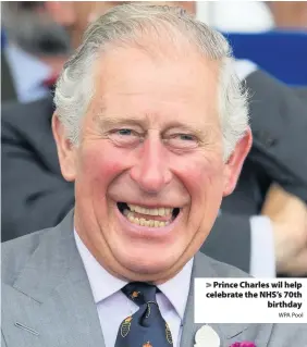  ?? WPA Pool ?? > Prince Charles wil help celebrate the NHS’s 70th birthday