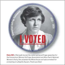  ??  ?? Elsie Hill of Norwalk was a colleague of suffragist­s Alice Paul and Lucy Burns. She helped plan the Woman Suffrage parade of 1913.