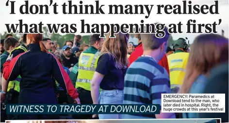  ?? ?? EMERGENCY: Paramedics at Download tend to the man, who later died in hospital. Right, the huge crowds at this year’s festival