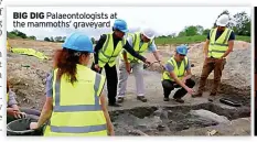  ?? ?? BIG DIG Palaeontol­ogists at the mammoths’ graveyard