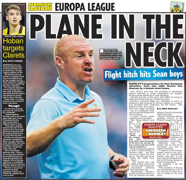  ??  ?? PREDICTION: Hoban TRAVEL SICK: Burnley boss Sean Dyche’s Europa League plans were hit by delays at Manchester Airport