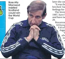  ??  ?? Boss Ally MacLeod insisted Scotland could win the World Cup