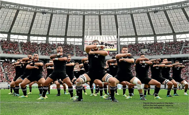  ?? GETTY IMAGES ?? The All Blacks perform the haka before the test against Japan in Tokyo last weekend.