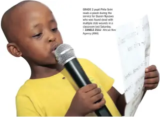  ?? ZANELE ZULU African News Agency (ANA) ?? GRADE 2 pupil Phila Sishi reads a poem during the service for Queen Nyuswa who was found dead with multiple stab wounds in a classroom last Saturday.|