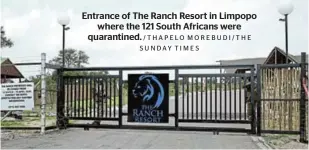  ?? /THAPELO MOREBUDI/THE SUNDAY TIMES ?? Entrance of The Ranch Resort in Limpopo where the 121 South Africans were quarantine­d.