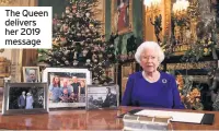  ??  ?? The Queen delivers her 2019 message
