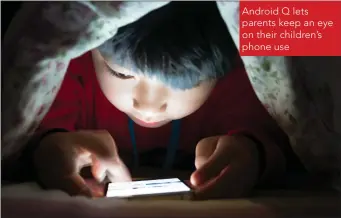  ??  ?? Android Q lets parents keep an eye on their children’s phone use