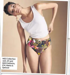  ??  ?? M&S Collection vest, £5 and bikini bottoms, £14, Marks & Spencer