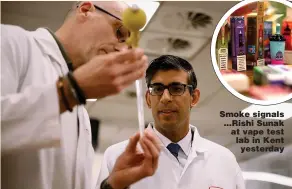  ?? ?? Smoke signals ...Rishi Sunak at vape test lab in Kent yesterday