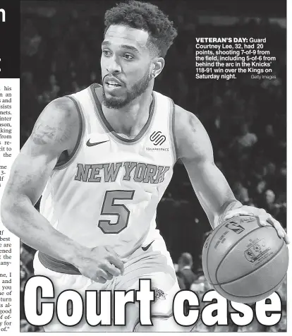  ?? Getty Images ?? VETERAN’S DAY: Guard Courtney Lee, 32, had 20 points, shooting 7-of-9 from the field, including 5-of-6 from behind the arc in the Knicks’ 118-91 win over the Kings on Saturday night.