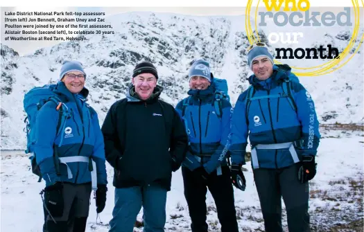  ??  ?? Lake District National Park fell-top assessors (from left) Jon Bennett, Graham Uney and Zac Poulton were joined by one of the first assessors, Alistair Boston (second left), to celebrate 30 years of Weatherlin­e at Red Tarn, Helvellyn.