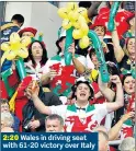  ??  ?? 2:20Wales in driving seat with 61-20 victory over Italy