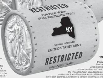  ??  ?? VALUABLE: It’s like a treasure hunt no there’s telling what you’ll find. That’s because the dates and mint marks of the fifteen U.S. Gov’t issued coins sealed away inside these State of New York Restricted Bank Rolls have never been searched. All we know is some of the coins are worth up to 100 times their face value.