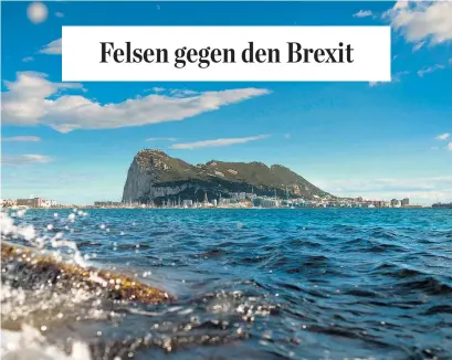  ??  ?? Am Problem Gibraltar könnten die EU-Brexit-Gespräche scheitern – zumindest droht Madrid damit.