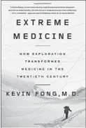  ??  ?? How Exploratio­n Transforme­d Medicine in the Twentieth Century By Kevin Fong M.D. Penguin Press. 294 pp. $27.95.