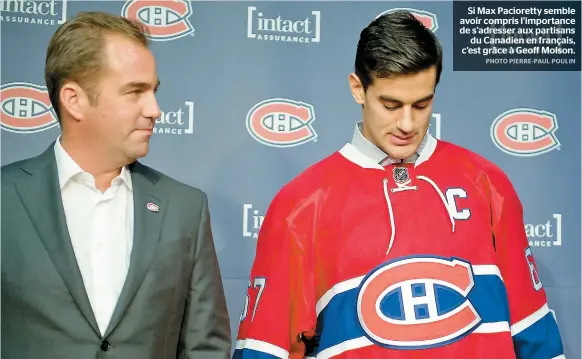  ??  ?? Si Max Pacioretty semble avoir compris l’importance de s’adresser aux partisans du Canadien en français, c’est grâce à Geoff Molson.