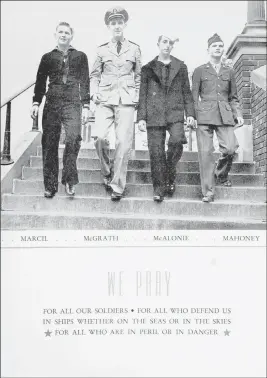  ??  ?? Catholic Central High School In this October 1943 photo, four classmates in military uniform walk down the stairs at Catholic Central High School in Troy, N.Y. From left are John Marcil, John Mcgrath, Howard Mcalonie and Alfred Mahoney. Mcgrath never...