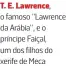  ?? ?? T. E. Lawrence, o famoso “Lawrence da Arábia”, e o príncipe Faiçal, um dos filhos do xerife de Meca