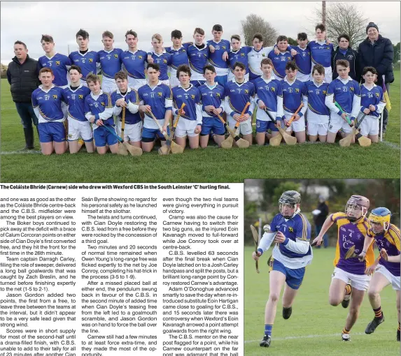  ??  ?? The Coláiste Bhríde (Carnew) side who drew with Wexford CBS in the South Leinster ‘C’ hurling final. Coláiste Bhríde’s Owen Young drives forward against Wexford CBS.