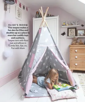  ??  ?? ELISE’S ROOM This teepee makes a fun den for Elise and doubles up as a place to store her cuddly toys and cushions. Teepee tent with floor mat and pillows in Candy Star, £95.20, Fun with Mum