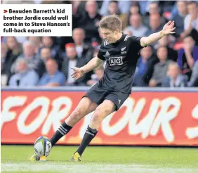  ??  ?? > Beauden Barrett’s kid brother Jordie could well come in to Steve Hansen’s full-back equation