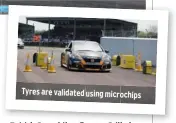 ??  ?? Tyres are validated using microchips