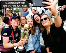  ?? ?? Heather Knight with fans after the 2017 final.