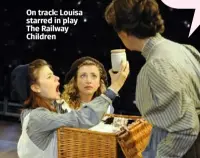  ??  ?? On track: Louisa starred in play The Railway Children