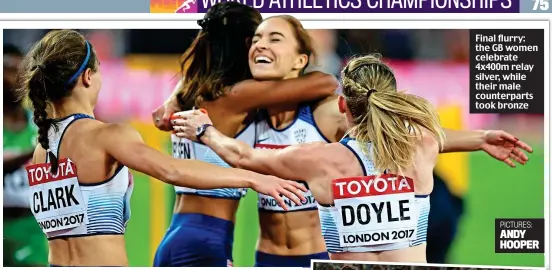  ?? PICTURES: ANDY HOOPER ?? Final flurry: the GB women celebrate 4x400m relay silver, while their male counterpar­ts took bronze