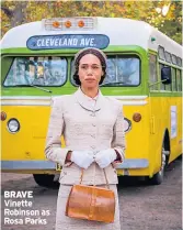  ??  ?? BRAVE Vinette Robinson as Rosa Parks