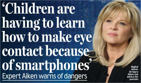  ??  ?? Digital detox: Dr Mary Aiken has advice for parents